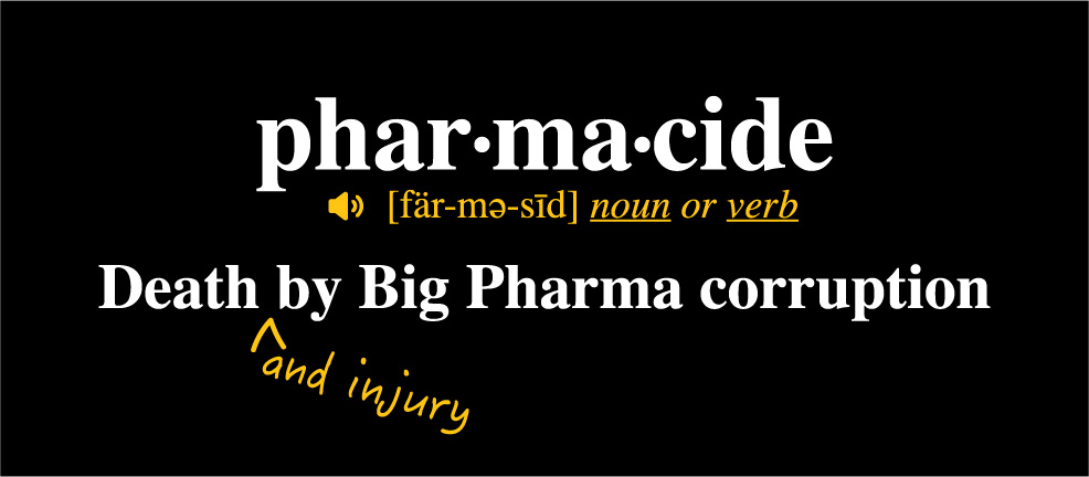 Mobile image of the definition of the word pharmacide: Death and injury by Big Pharma corruption